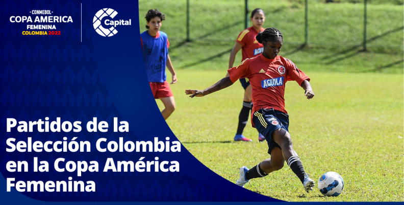 Partidos de la Selección Colombia en la Copa América Femenina Colombia 2022 Partidos de la Selección Colombia en la Copa América Femenina Colombia 2022
