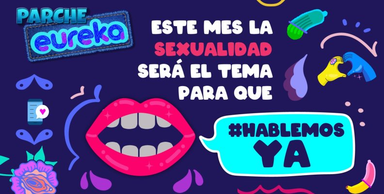 En parche eureka #HablemosYa de sexualidad En parche eureka #HablemosYa de sexualidad