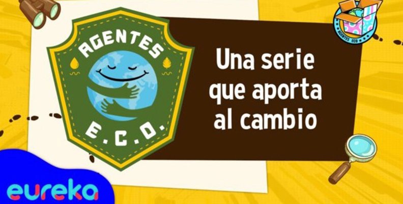 Agentes E.C.O. una serie que aporta al cambio Agentes E.C.O. una serie que aporta al cambio