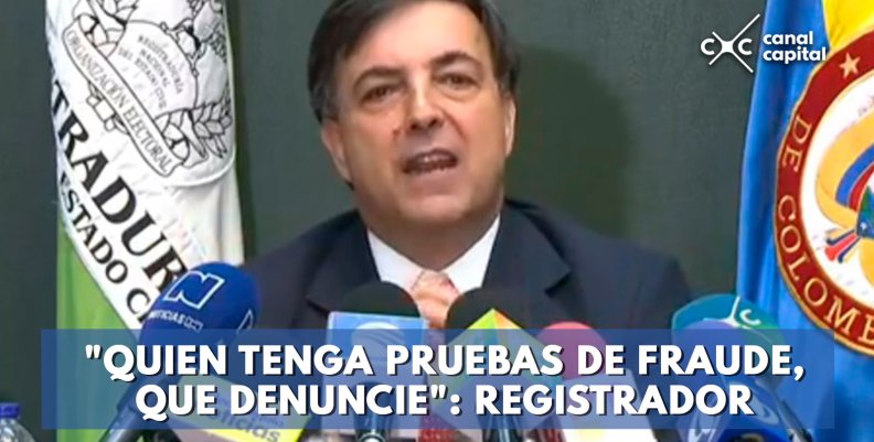 'QUIEN-TENGA-PRUEBAS-DE-FRAUDE,-QUE-DENUNCIE'--REGISTRADOR 'QUIEN-TENGA-PRUEBAS-DE-FRAUDE,-QUE-DENUNCIE'--REGISTRADOR