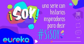 ¡Soy! La nueva serie de #eurekaTuCanal