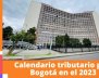 Así quedó el calendario tributario de Bogotá para el 2023